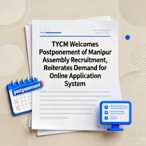 TYCM Welcomes Postponement of Manipur Assembly Recruitment, Reiterates Demand for Online Application System