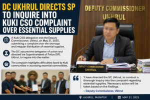 DC Ukhrul Directs SP to Inquire Into Kuki CSO Complaint Over Essential Supplies