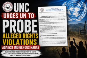 UNC Urges UN to Probe Alleged Rights Violations Against Indigenous Nagas