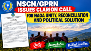 NSCN/GPRN Issues Clarion Call for Naga Unity, Reconciliation and Political Solution